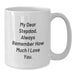 Funny Stepdad Gifts for Men, White Coffee Mug with 'My Dear Stepdad, Always Remember How Much I Love You.', Gifts from Family for Christmas Unique Gifts - Additional