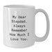 Funny Stepdad Gifts, White Coffee Mug, My Dear Stepdad Always Remember How Much I Love You Christmas Unique Gifts from Family for Stepdad - Additional