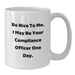 Funny Compliance Officer Gifts from Friends, White Coffee Mug with 'Be Nice To Me I May Be Your Compliance Officer One Day' Quote, Perfect for Graduation Unique Gifts - Additional