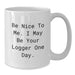 Funny Logger Gifts for Men from Friends, Unique White Coffee Mug for Logger Graduation, Be Nice To Me. I May Be Your Logger One Day. - Additional