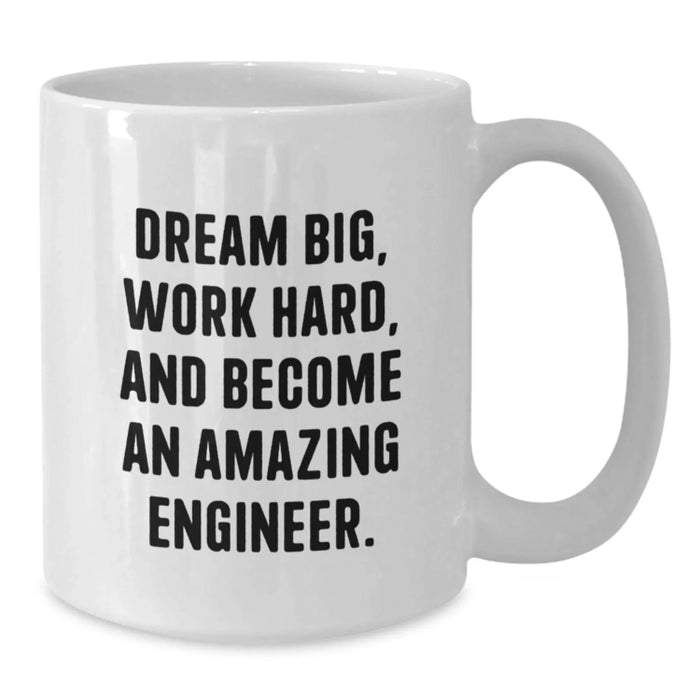 Funny Engineer Gifts for Men, White Coffee Mug - 'Dream Big, Work Hard, And Become An Amazing Engineer.' - Birthday Unique Gifts from Friends to Family - Additional