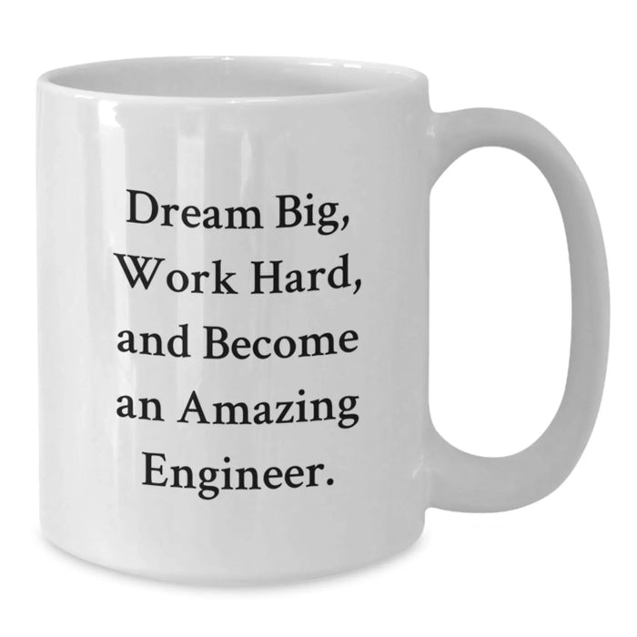 Funny Engineer Quote White Coffee Mug - Dream Big Gifts from Friends for Engineer Birthday Unique Gifts - Additional