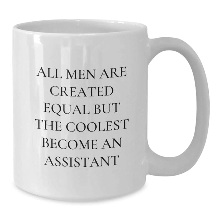 Funny Assistant White Coffee Mug, Gifts from Friends to Assistants, 'All Men Are Created Equal But The Coolest Become An Assistant', Birthday Unique Gifts - Additional