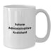 Funny Administrative Assistant Gifts for Coworkers - White Coffee Mug, Perfect Office Christmas Unique Gifts from Friends, Inspirational Quote: Future Administrative Assistant, Ceramic Material - Additional