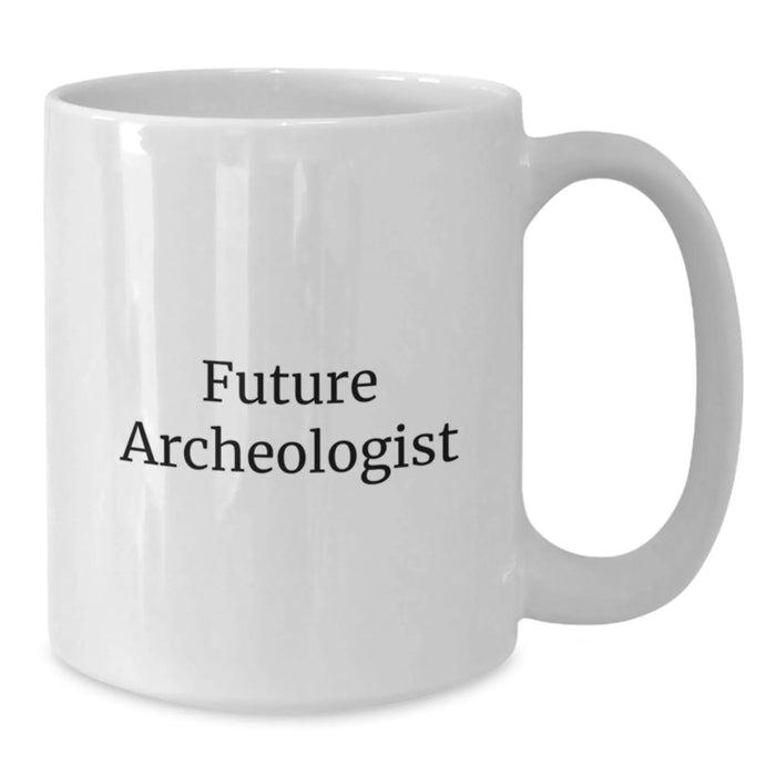 Funny Archeologist Gift for Him, White Coffee Mug, Future Archeologist Quote, Birthday Unique Gifts from Friends, Perfect for Archeologist Men, Archeologist Enthusiasts - Additional