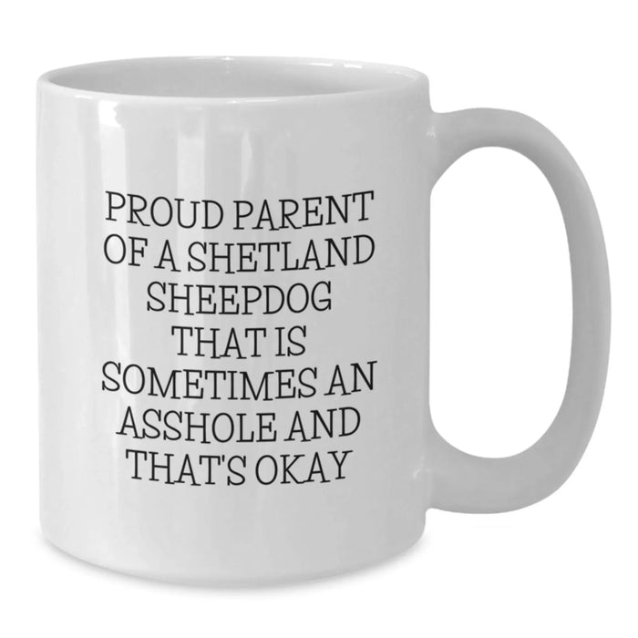 Funny Shetland Sheepdog Mom Gifts from Friends to Proud Shetland Sheepdog Owners - White Coffee Mug, 11oz or 15oz - Gifts for Shetland Sheepdog Lovers, Graduation Unique Gifts - Additional