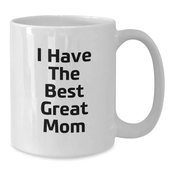 Funny Mom Quotes White Coffee Mug, Gifts from Family, Unique Birthday Unique Gifts for Mom, 'I Have The Best Great Mom' - Additional