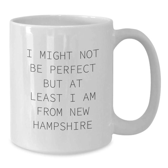Funny New Hampshire Gifts from Friends and Family, White Coffee Mug, I Might Not Be Perfect But At Least I Am From New Hampshire, Christmas Unique Mug for New Hampshire Men and Women - Additional