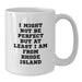 Funny Rhode Island Gifts for Friends from Rhode Island - White Coffee Mug, I Might Not Be Perfect But At Least I Am From Rhode Island Quote, Birthday Unique Gifts from Men - Additional