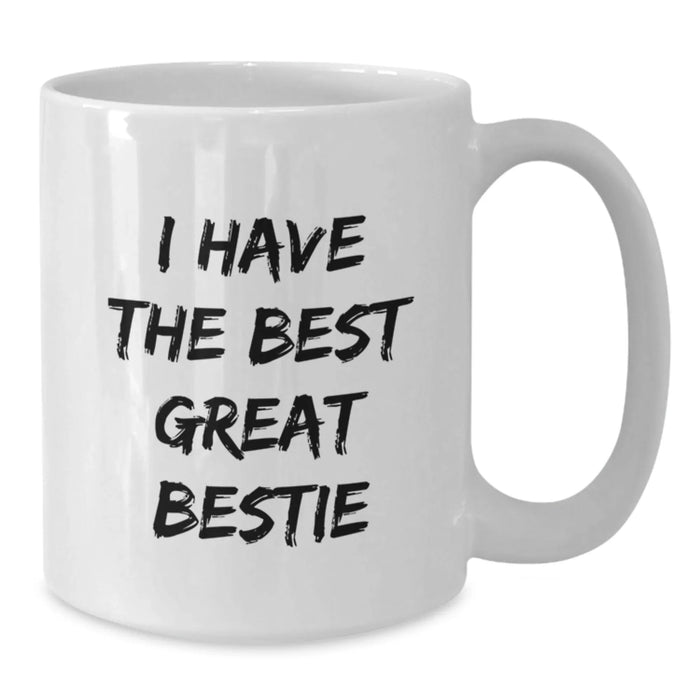 Funny Bestie Gifts from Friends for Bestie's Graduation, 'I Have The Best Great Bestie' White Coffee Mug, 11oz or 15oz Ceramic, Microwave and Dishwasher Safe - Additional