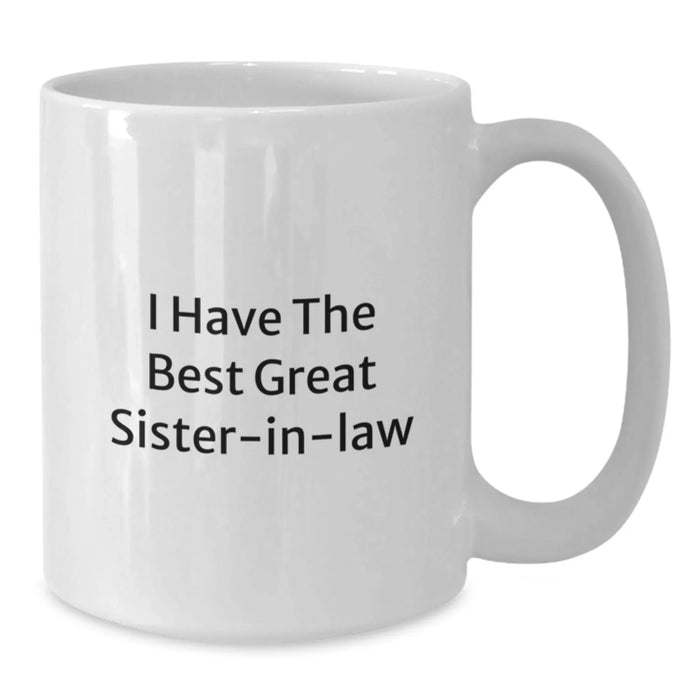 Funny Sister-in-law Gifts from Friends - White Coffee Mug - I Have The Best Great Sister-in-law - Graduation Unique Gifts - Additional