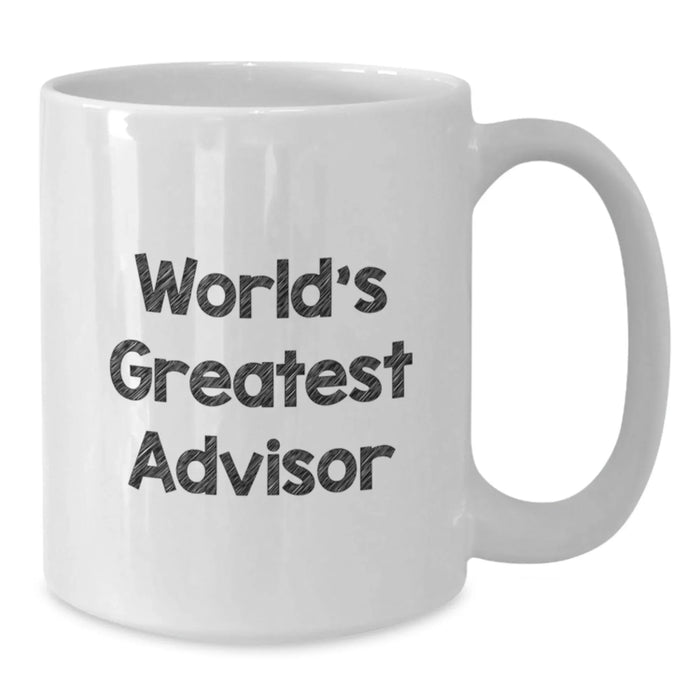 Funny Advisor Gifts from Friends - White Coffee Mug for World's Greatest Advisors, Birthday Unique Gifts, 11oz or 15oz Capacity - Additional