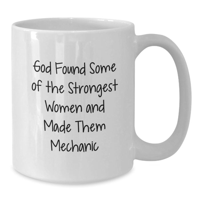 Funny Mechanic Gifts for Men - God Found Some Of The Strongest Women And Made Them Mechanic White Coffee Mug - Additional