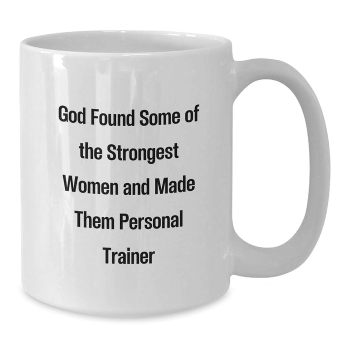 Funny Personal Trainer Gifts for Men Women Friends Coworkers Family, Graduation Unique White Coffee Mug, 'God Found Some Of The Strongest Women And Made Them Personal Trainer' Quote - Additional