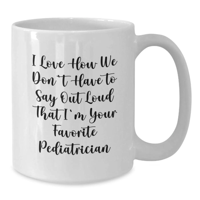 Funny Quote Gifts from Friends and Family to Their Favorite Pediatrician - White Coffee Mug - Christmas Unique Presents - Additional