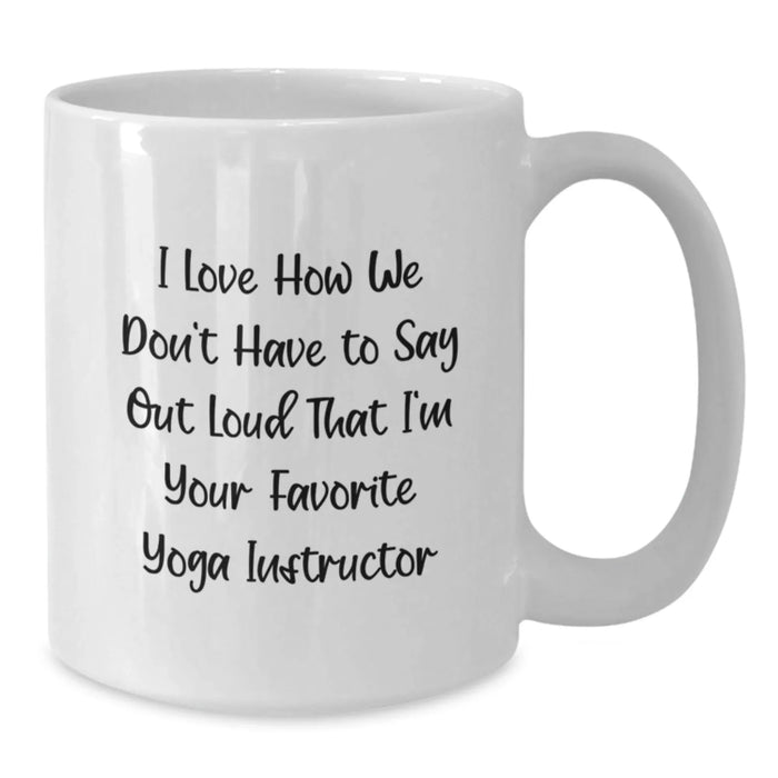 Funny Yoga Instructor Quotes Gifts for Men, Women, Friends from Family - Birthday Unique White Coffee Mugs - I Love How We Don't Have - Additional