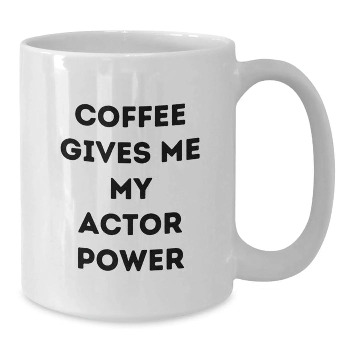 Funny Actor White Coffee Mug, Gifts from Coworkers for Actor on Birthday, Coffee Gives Me My Actor Power - Additional