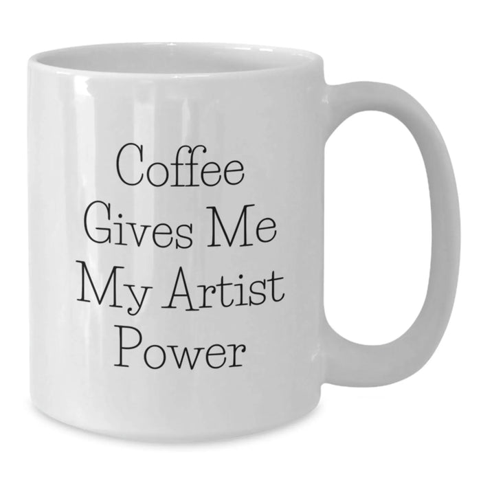 Funny Artist White Coffee Mug Gifts from Friends to Artist, Birthday Unique Gifts for Artist, Coffee Gives Me My Artist Power - Additional