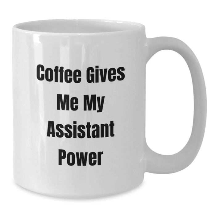 Funny Assistant Gifts for Men, White Coffee Mug, 'Coffee Gives Me My Assistant Power', Birthday Unique Gifts from Friends - Additional
