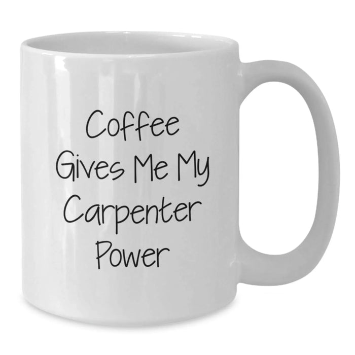 Funny Gifts for Carpenter Men Birthday Unique White Coffee Mug Quote Says Coffee Gives Me My Carpenter Power - Additional