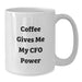 Funny CFO White Coffee Mug Gifts from Friends for Birthday, 'Coffee Gives Me My Cfo Power' - Unique White Coffee Mug - Additional