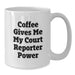 Funny Court Reporter Gifts for Men, White Coffee Mug, 'Coffee Gives Me My Court Reporter Power', Birthday Unique Gifts from Friends - Additional