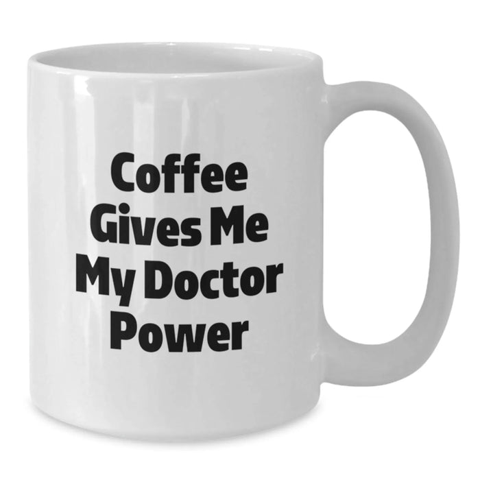 Funny Doctor Gifts for Men, White Coffee Mug, Coffee Gives Me My Doctor Power, Unique Birthday Unique Gifts from Friends - Additional
