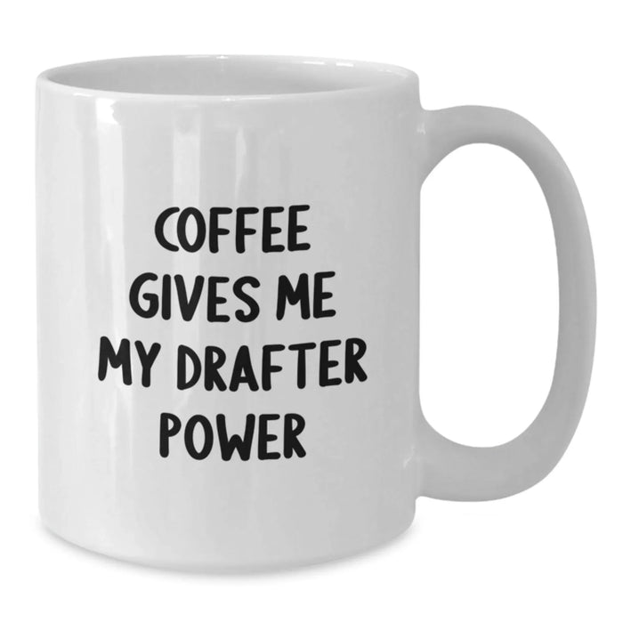 Funny Drafter Gifts for Men - White Coffee Mug, Coffee Gives Me My Drafter Power Inspired, Birthday Unique Gifts from Friends, Family, Coworkers - Additional