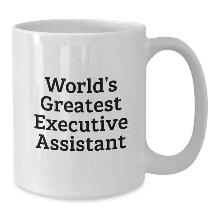 Funny World's Greatest Executive Assistant Gifts for Birthday Friends, Coworkers and Family - White Coffee Mug, 11oz or 15oz Capacity, Ceramic, Microwave and Dishwasher Safe - Additional