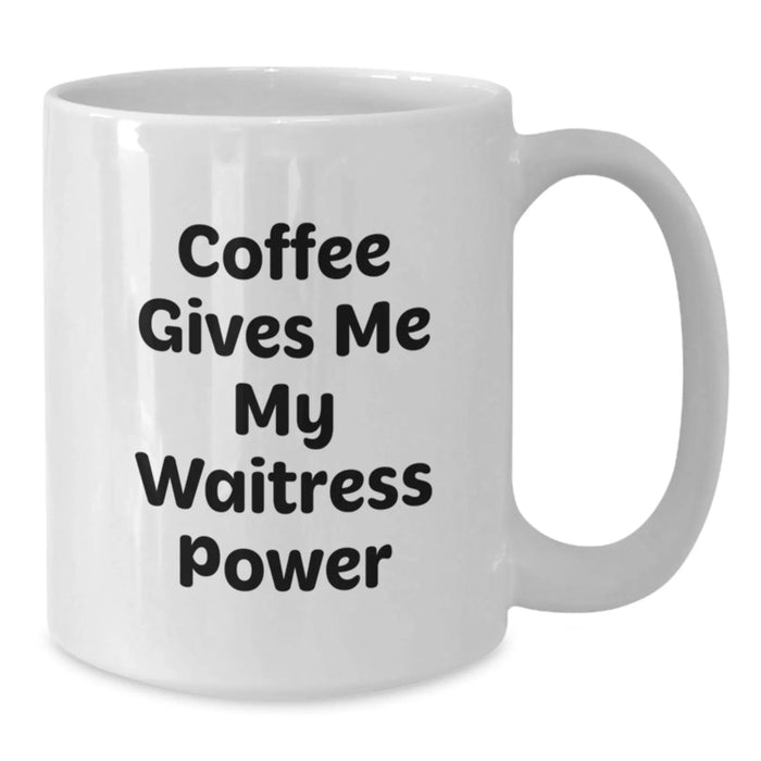 Funny Waitress Gifts for Christmas, White Coffee Mug with Cute 'Coffee Gives Me My Waitress Power' Quote, Gifts from Family to Waitress, Unique White Ceramic Mug for Waitress, 11oz or 15oz - Additional