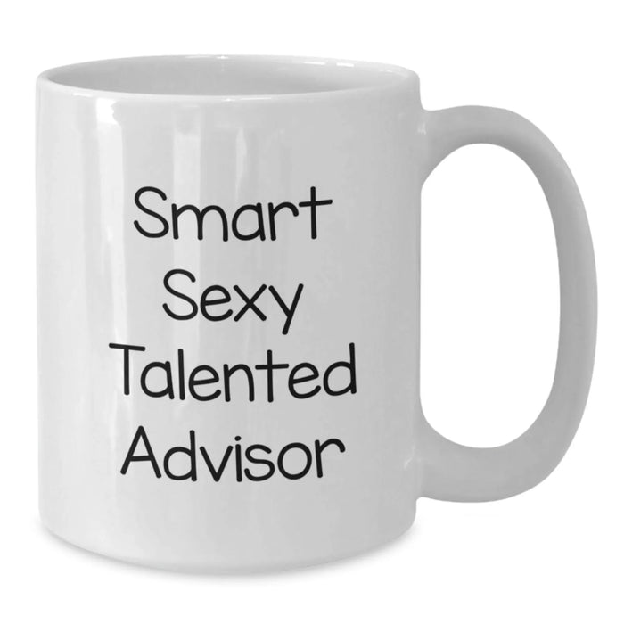Funny Advisor Gifts from Friends for Advisor Birthday Unique White Coffee Mug, Smart Sexy Talented Advisor Quote, 11oz or 15oz Ceramic Mug - Additional