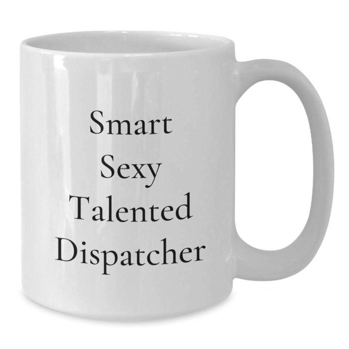 Funny Dispatcher Gifts from Men for Dispatcher, Smart Sexy Talented Dispatcher, White Coffee Mug Christmas Unique Gifts - Additional