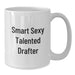 Funny Drafter Gifts for Him, Smart Sexy Talented Drafter Quote, White Coffee Mug, 11oz or 15oz Capacity, Christmas Unique Gifts from Friends, Family, or Coworkers - Additional