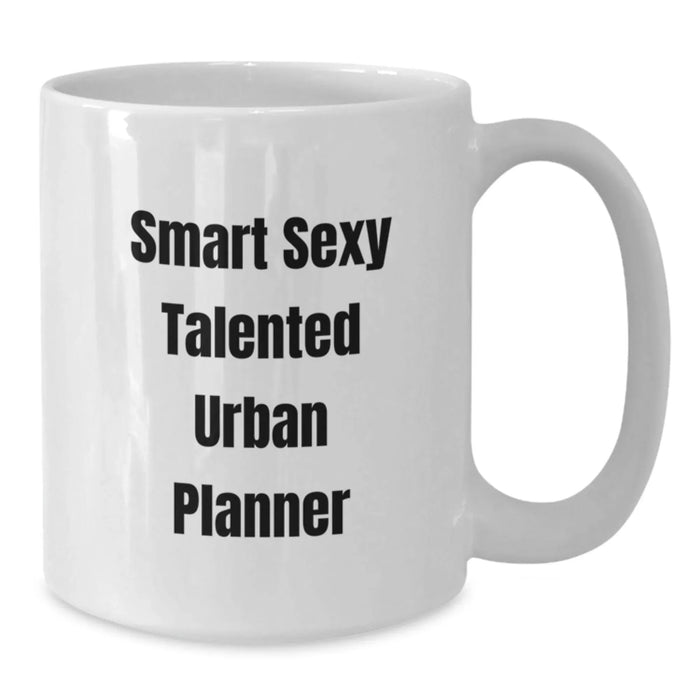 Funny Quote Gifts for Urban Planner, White Coffee Mug, Birthday Unique Gifts from Friends, Family, Coworkers, Perfect Mug for Smart Sexy Talented Men, Women - Additional