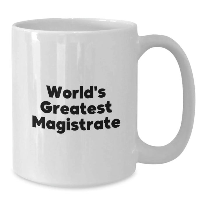 Funny World's Greatest Magistrate Gifts for Magistrate Men White Coffee Mugs, White Coffee Mug with Inspirational Quote, Unique Christmas Unique Gifts from Friends - Additional