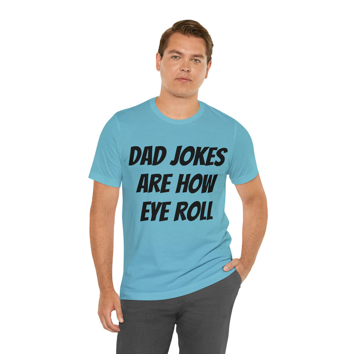 Dad Jokes Tee Shirt, Dad Jokes are How Eye Roll, Funny Gift for Dad, Christmas, Birthday, Fathers Day