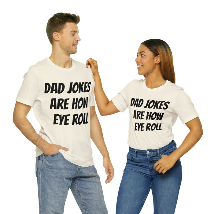 Dad Jokes Tee Shirt, Dad Jokes are How Eye Roll, Funny Gift for Dad, Christmas, Birthday, Fathers Day