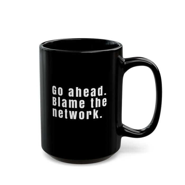 Funny Network Engineer Coffee Mug – "Go Ahead Blame the Network" – IT & Network Admin Gift