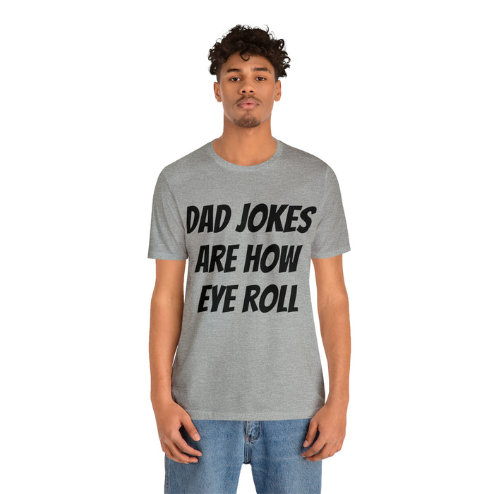 Dad Jokes Tee Shirt, Dad Jokes are How Eye Roll, Funny Gift for Dad, Christmas, Birthday, Fathers Day