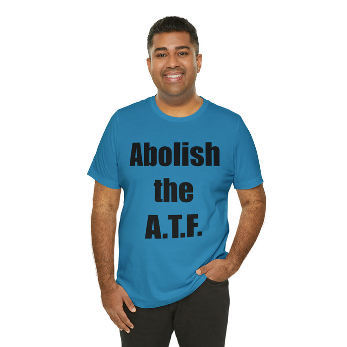 Abolish The A.T.F. Tee Shirt, Gift for Republicans, Liberty Movement Shirt, Libertarian Shirt, Gift for Conservatives