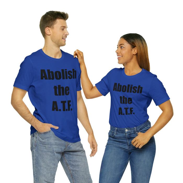 Abolish The A.T.F. Tee Shirt, Gift for Republicans, Liberty Movement Shirt, Libertarian Shirt, Gift for Conservatives