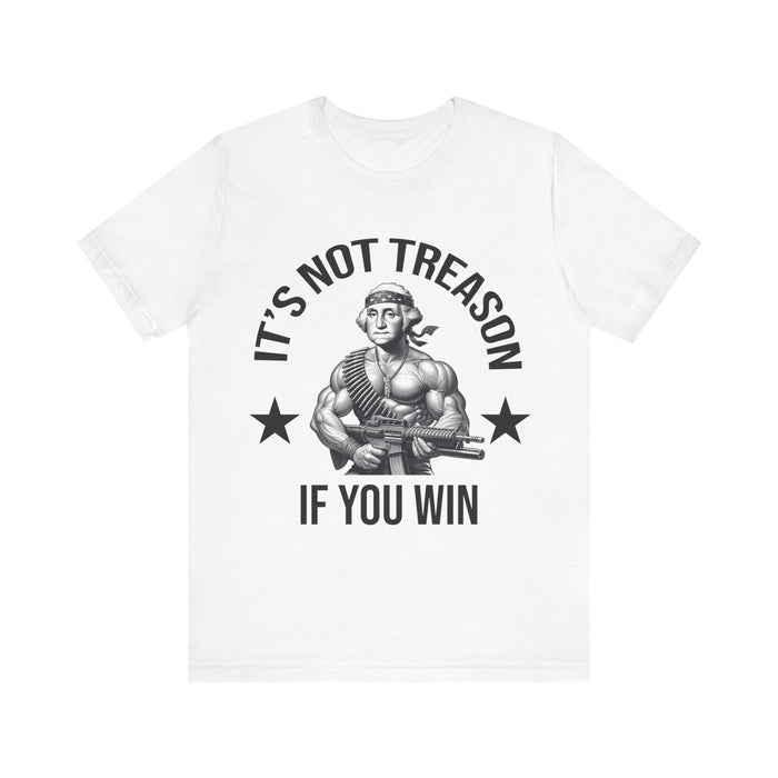 It's Not Treason If You Win, Funny 4th of July T-Shirt, Perfect Independence Day Tee, American, George Washington, July 4th Gift, Awesome