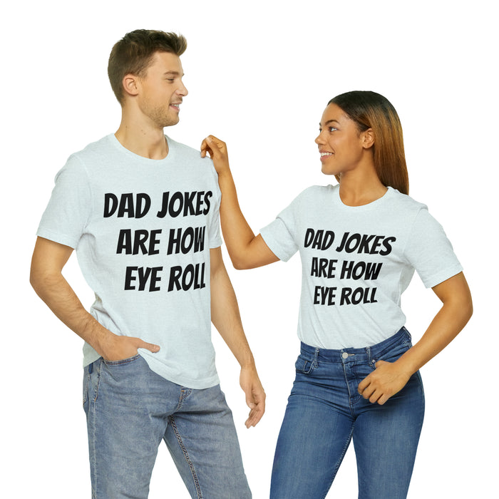 Dad Jokes Tee Shirt, Dad Jokes are How Eye Roll, Funny Gift for Dad, Christmas, Birthday, Fathers Day