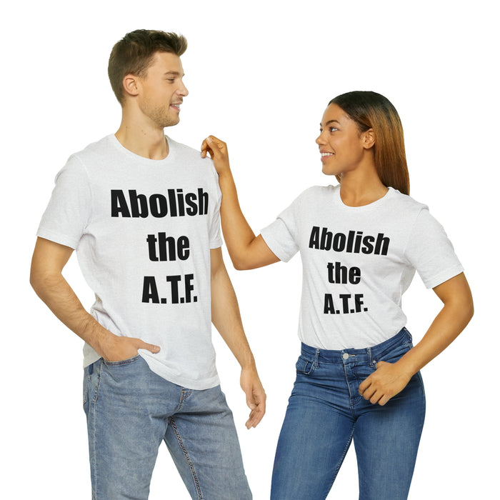 Abolish The A.T.F. Tee Shirt, Gift for Republicans, Liberty Movement Shirt, Libertarian Shirt, Gift for Conservatives