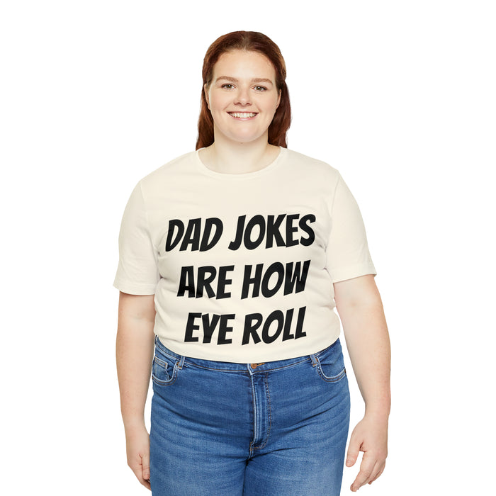 Dad Jokes Tee Shirt, Dad Jokes are How Eye Roll, Funny Gift for Dad, Christmas, Birthday, Fathers Day