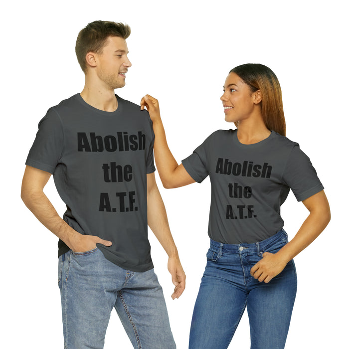 Abolish The A.T.F. Tee Shirt, Gift for Republicans, Liberty Movement Shirt, Libertarian Shirt, Gift for Conservatives