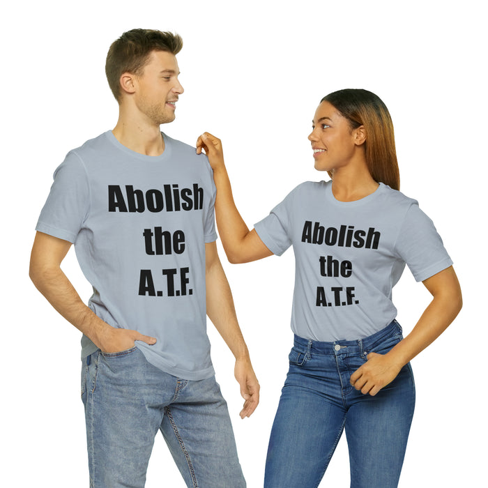 Abolish The A.T.F. Tee Shirt, Gift for Republicans, Liberty Movement Shirt, Libertarian Shirt, Gift for Conservatives