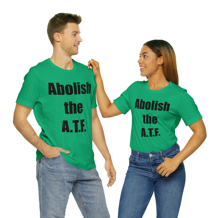 Abolish The A.T.F. Tee Shirt, Gift for Republicans, Liberty Movement Shirt, Libertarian Shirt, Gift for Conservatives