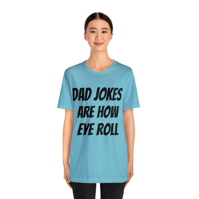 Dad Jokes Tee Shirt, Dad Jokes are How Eye Roll, Funny Gift for Dad, Christmas, Birthday, Fathers Day