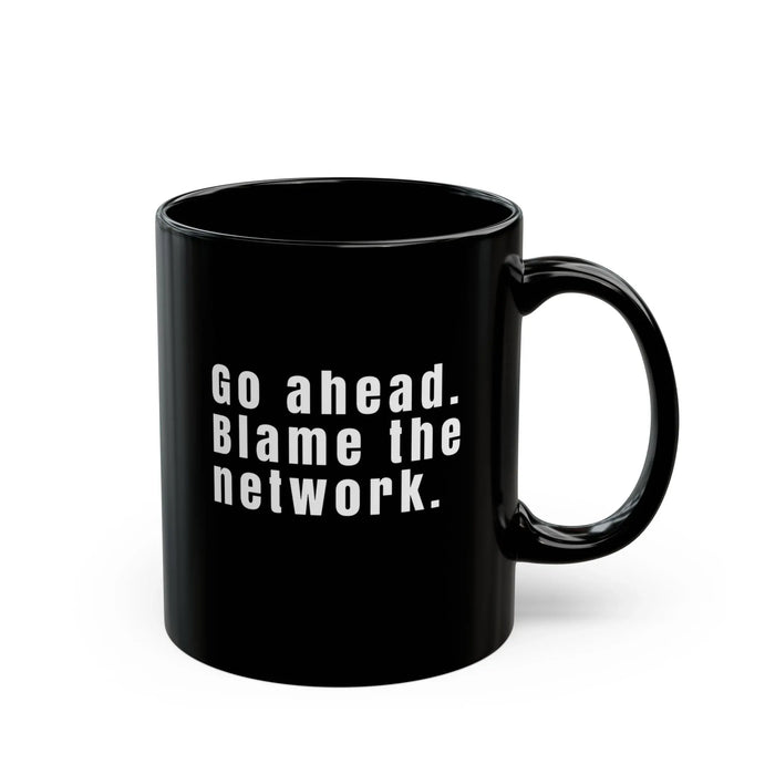 Funny Network Engineer Coffee Mug – "Go Ahead Blame the Network" – IT & Network Admin Gift